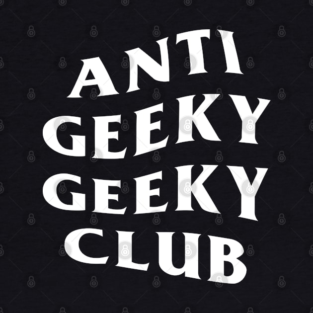 ANTI GEEKY GEEKY CLUB V2 by ALFBOCREATIVE